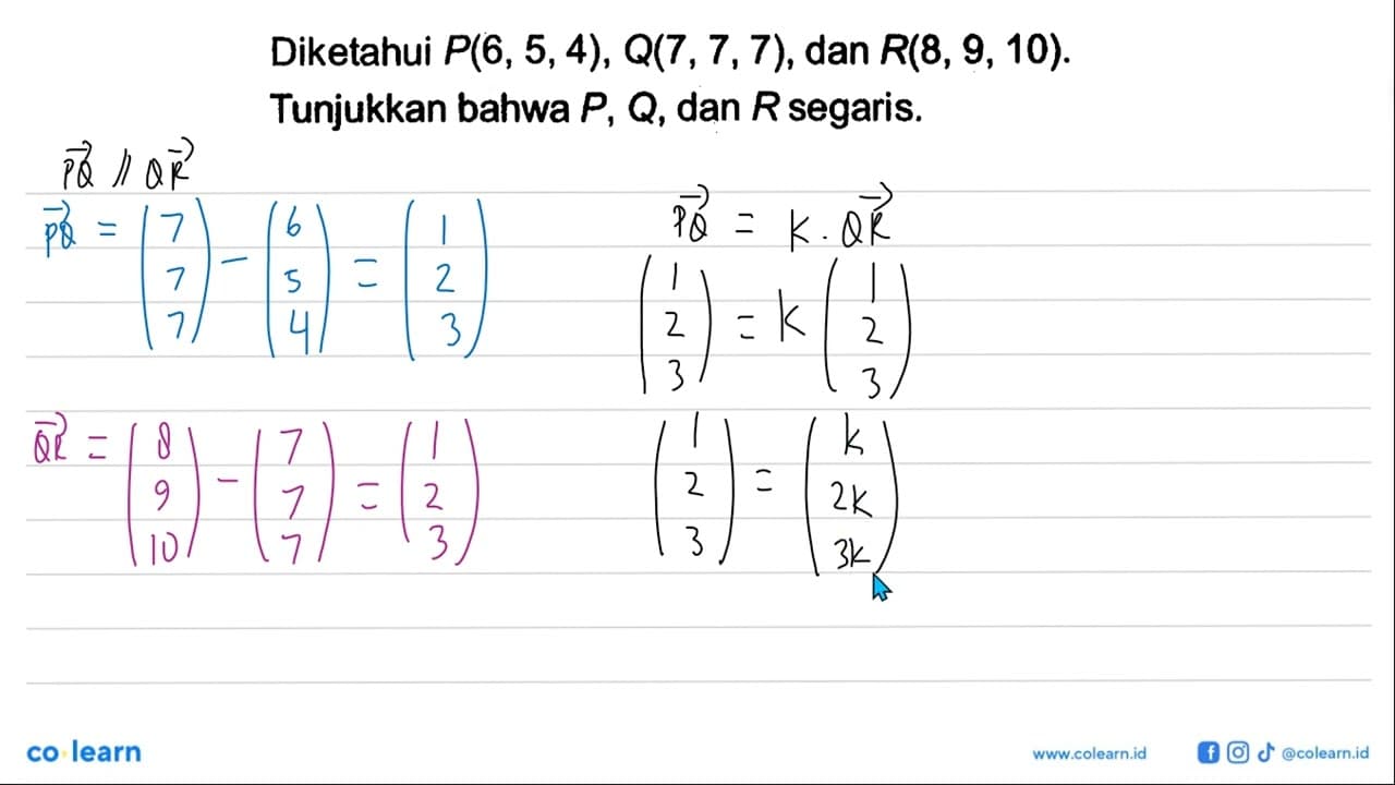 Diketahui P(6,5,4), Q(7,7,7), dan R(8,9,10).Tunjukkan bahwa