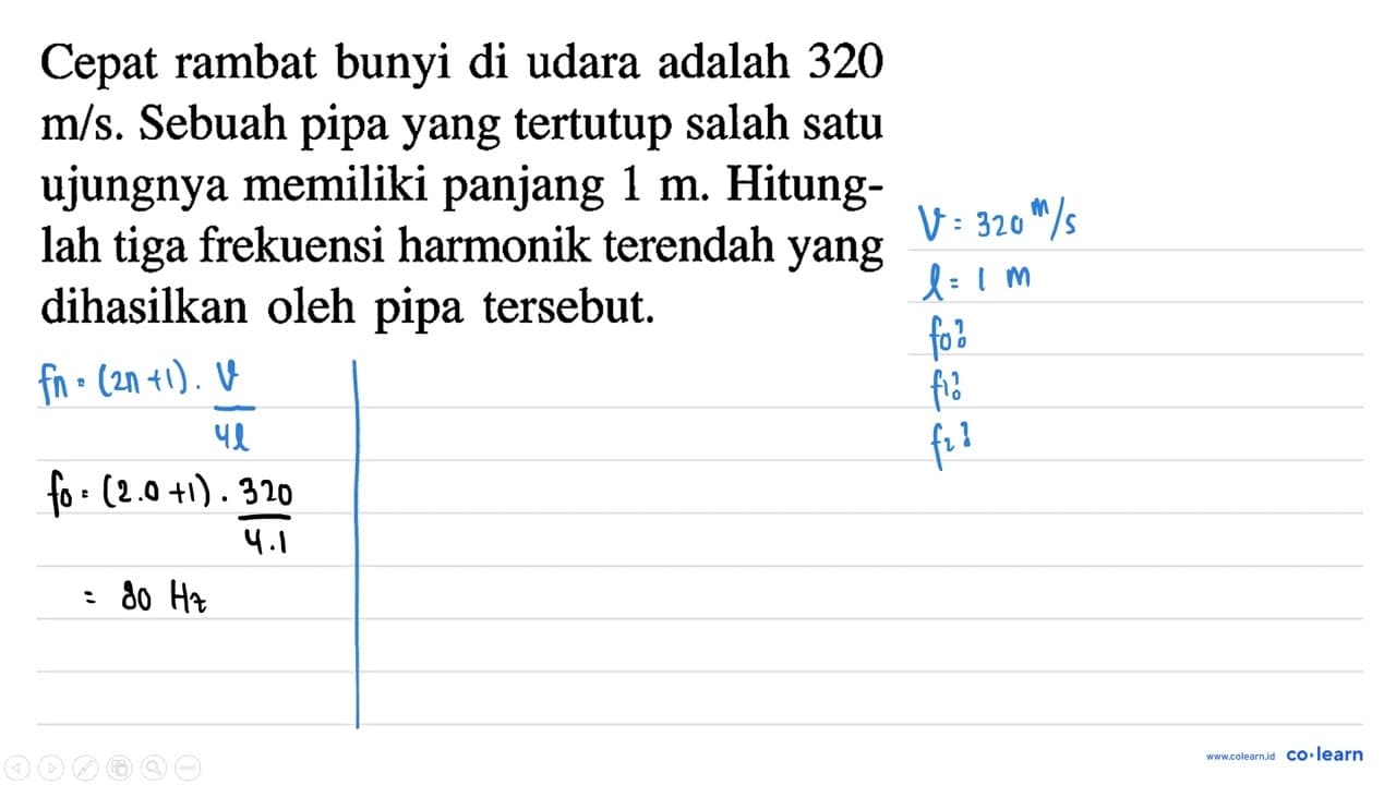 Cepat rambat bunyi di udara adalah 320 m / s . Sebuah pipa