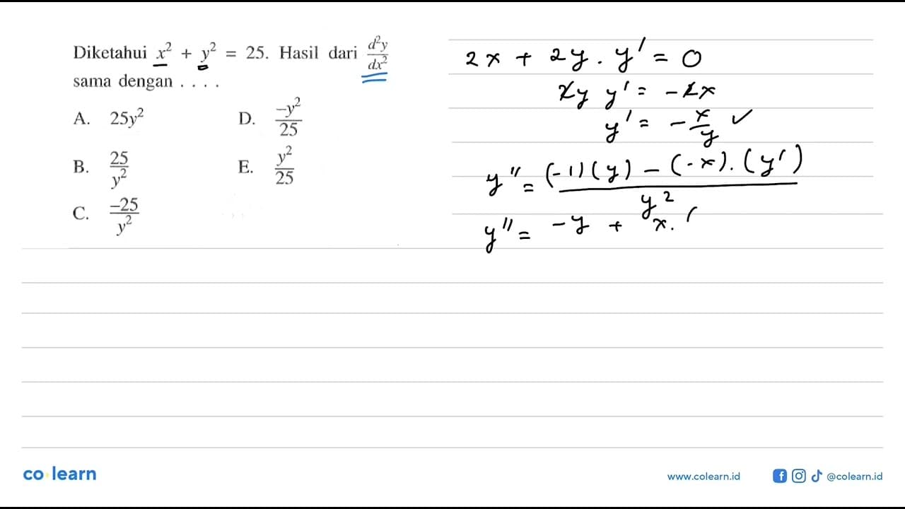 Diketahui x^2+y^2=25. Hasil dari d^2y/dx^2 sama dengan ....