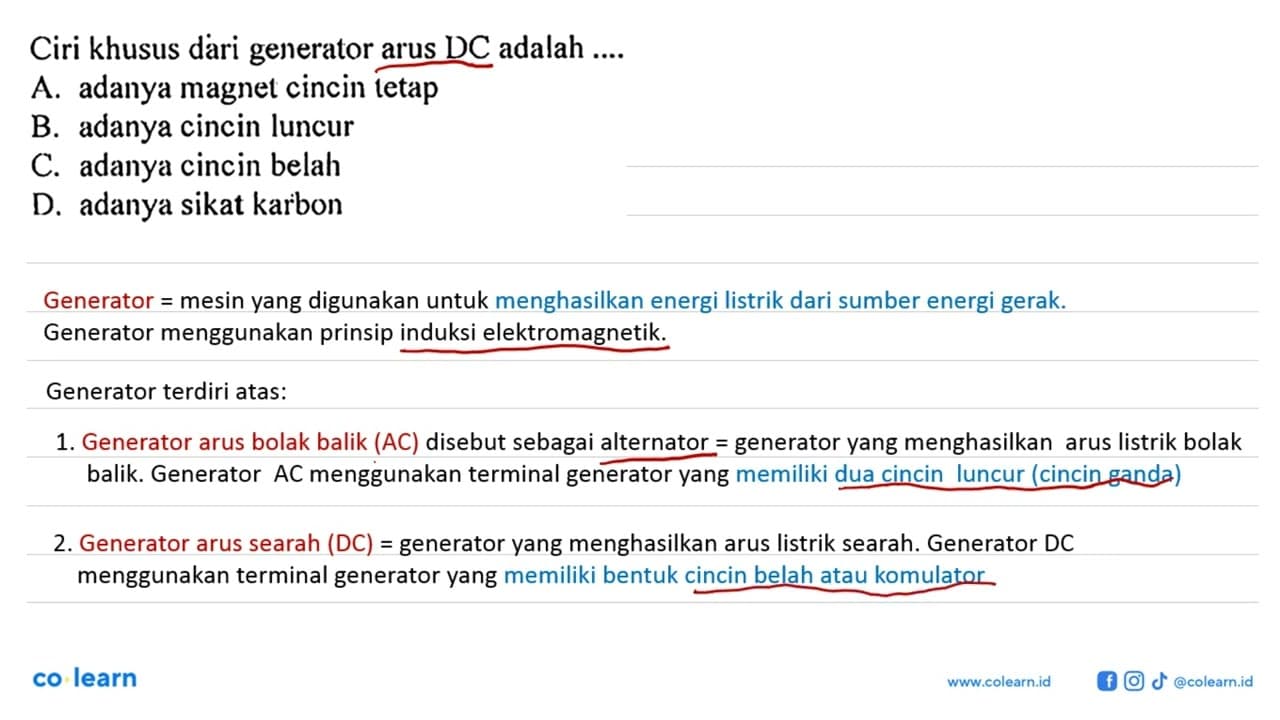 Ciri khusus dári generator arus DC adalah ....