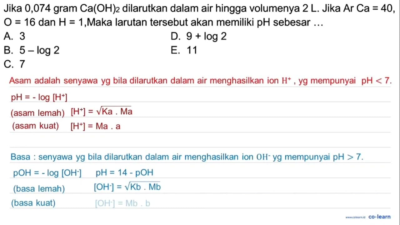 Jika 0,074 gram Ca(OH)_(2) dilarutkan dalam air hingga