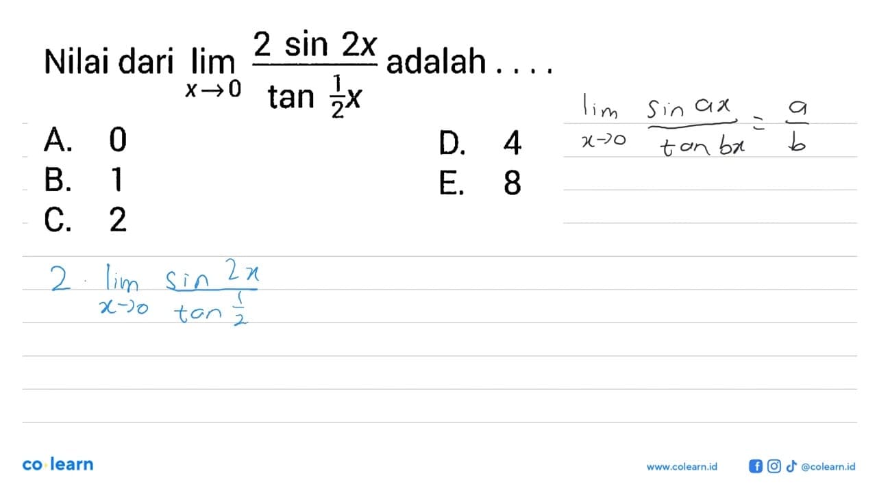 Nilai dari limit x->0 (2 sin2x)/(tan 1/2 x) adalah ....