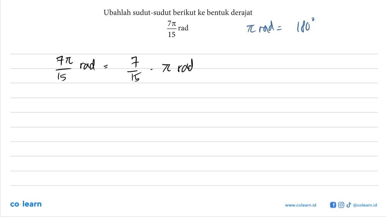 Ubahlah sudut-sudut berikut ke bentuk derajat (7 pi)/15 rad