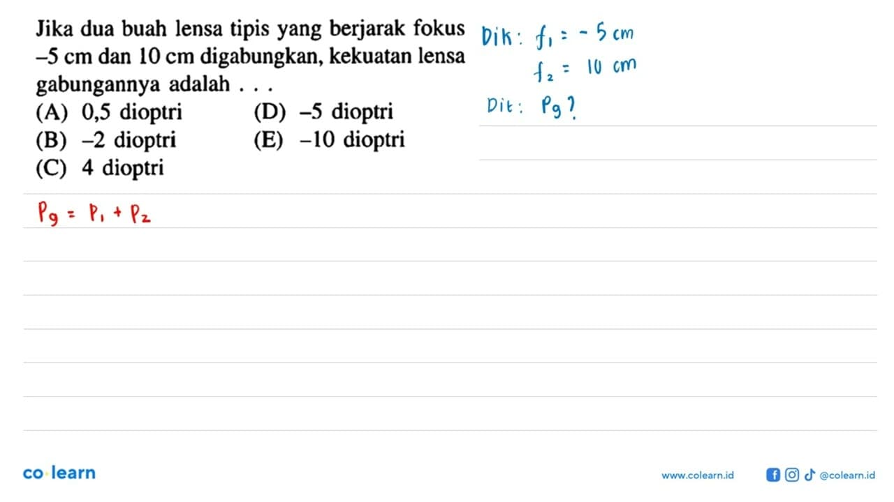 Jika dua buah lensa tipis yang berjarak fokus -5 cm dan 10