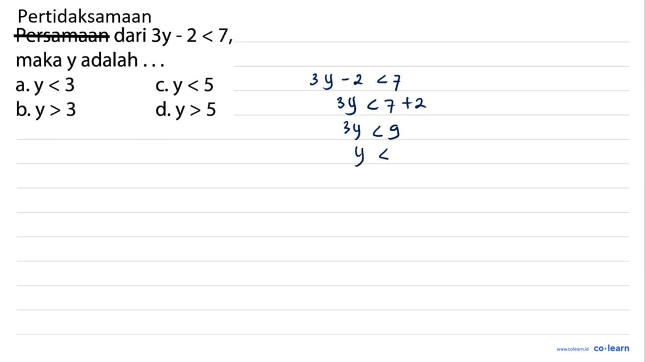 Persamaan dari 3y - 2 < 7 , maka y adalah ...