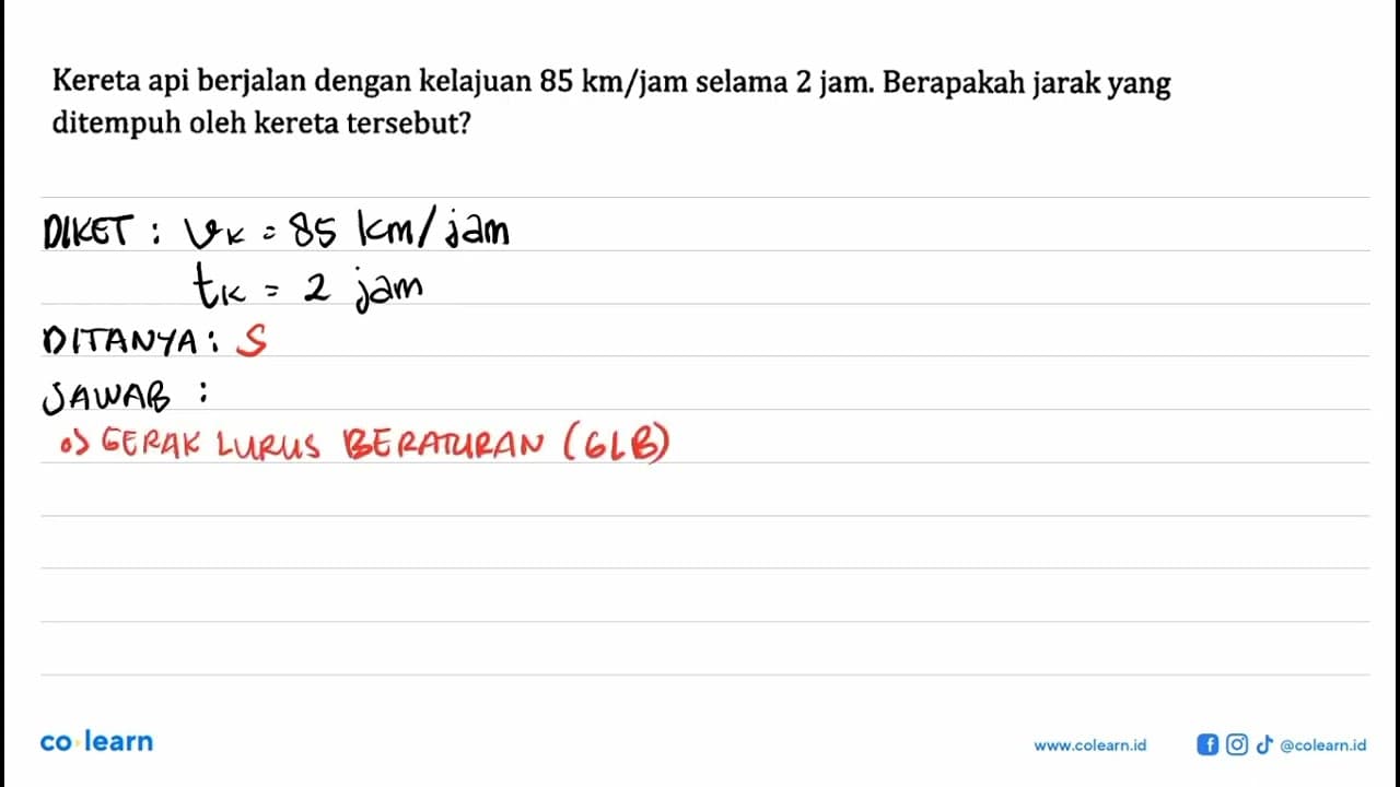 Kereta api berjalan dengan kelajuan 85 km/jam selama 2 jam.