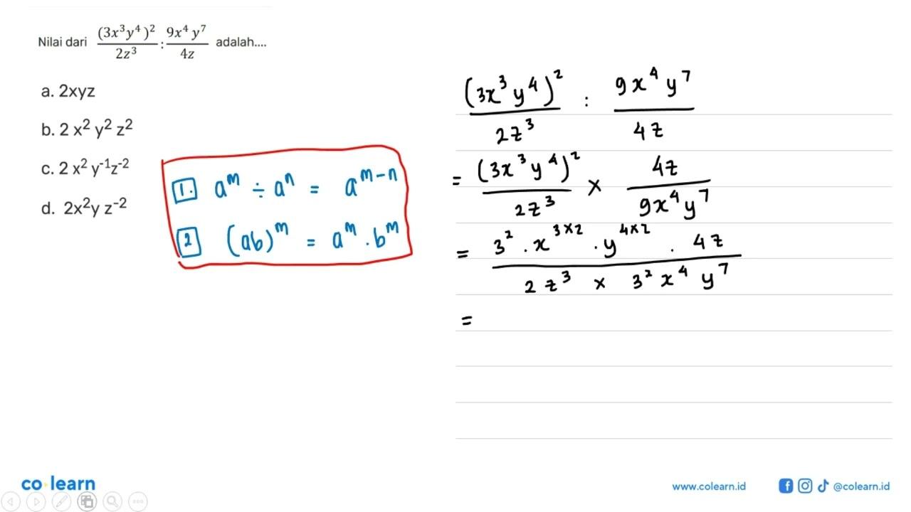 Nilai dari (3x^3 y^4)^2/2z^3 : (9x^4 y^7)/4z adalah ... a.