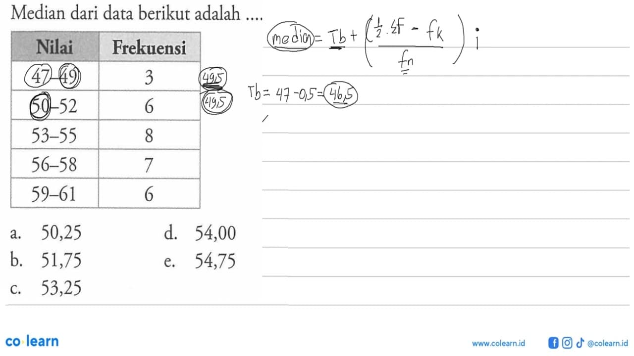 Median dari data berikut adalah ... Nilai Frekuensi 47-49 3