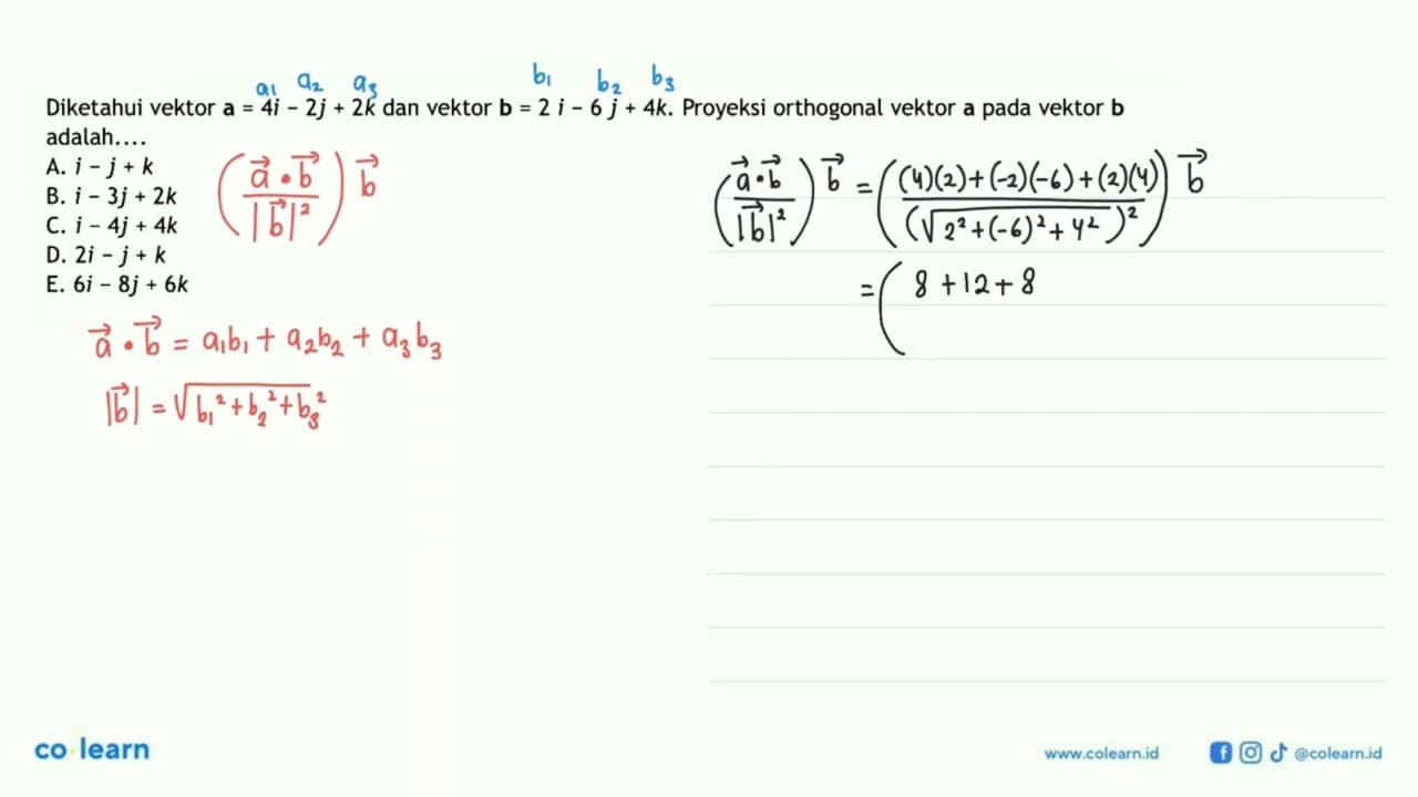 Diketahui vektor a=4i-2 j+2 k dan vektor b=2i-6 j+4 k .