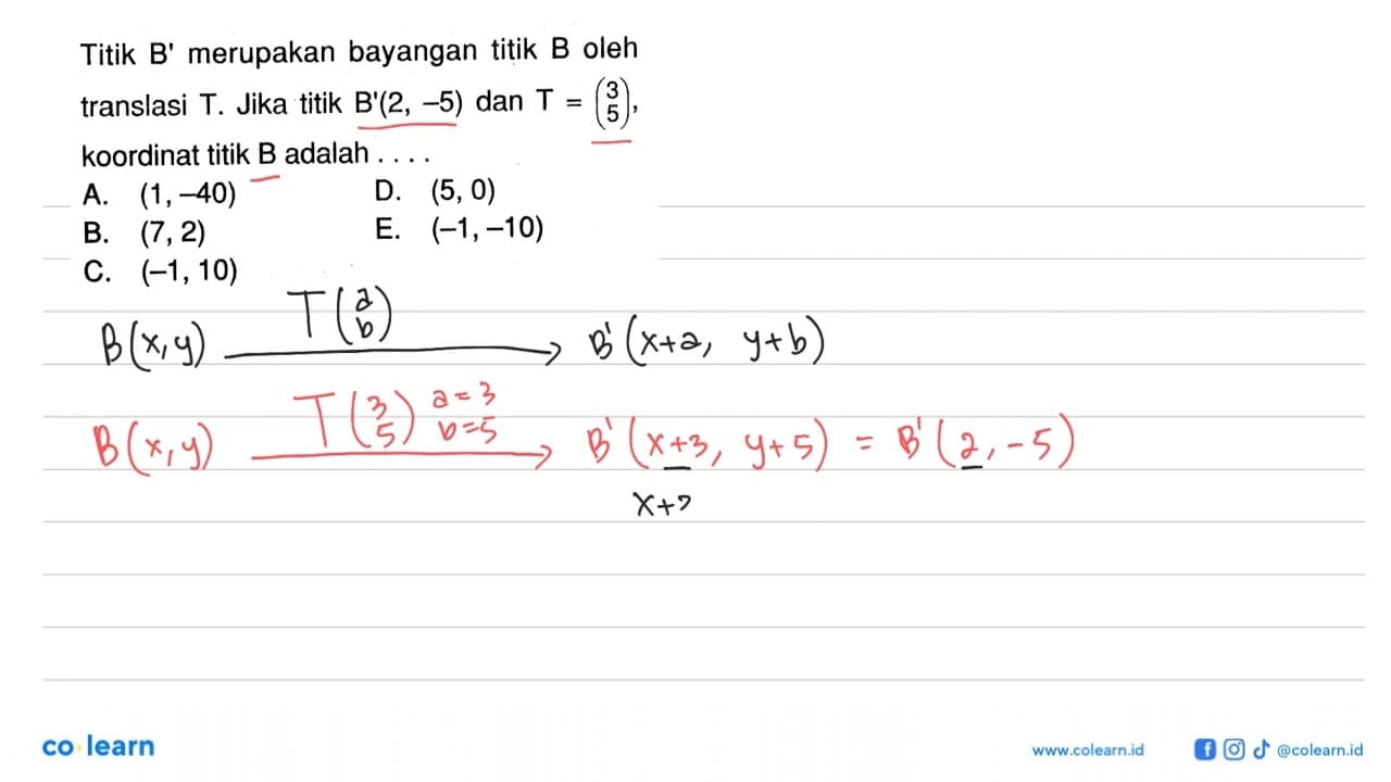Titik B' merupakan bayangan titik B oleh translasi T. Jika