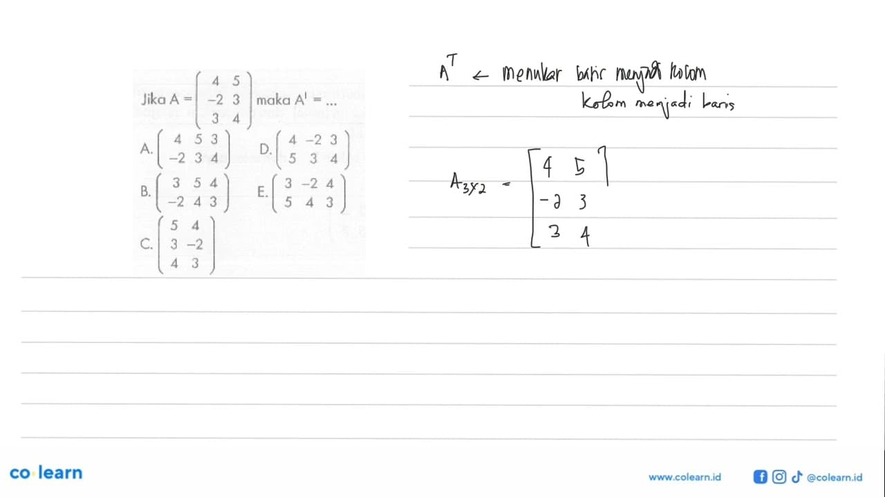 Jika A=[4 5 -2 3 3 4] maka A'=...