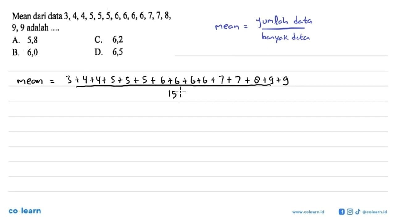 Mean dari data 3,4,4,5,5,5,6,6,6,6,7,7,8 , 9,9 adalah ....