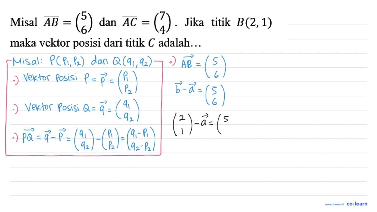 Misal AB = (5 6) dan AC = (7 4). Jika titik B(2,1) maka