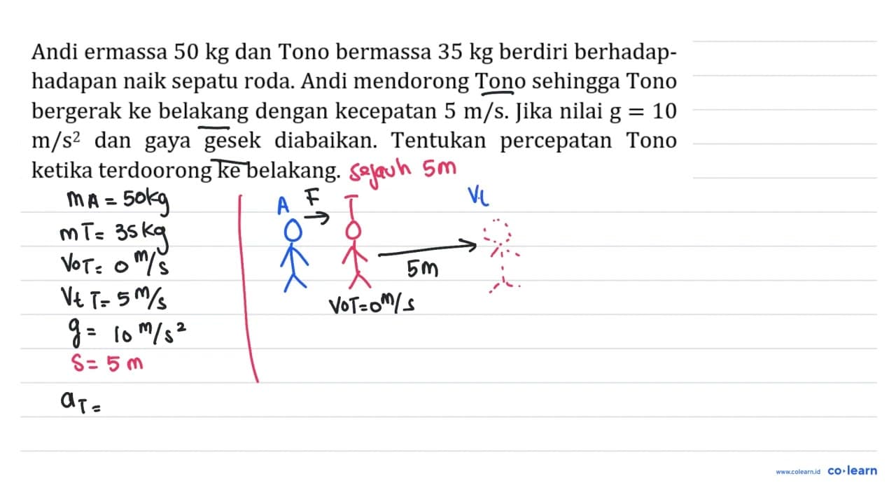 Andi ermassa 50 kg dan Tono bermassa 35 kg berdiri