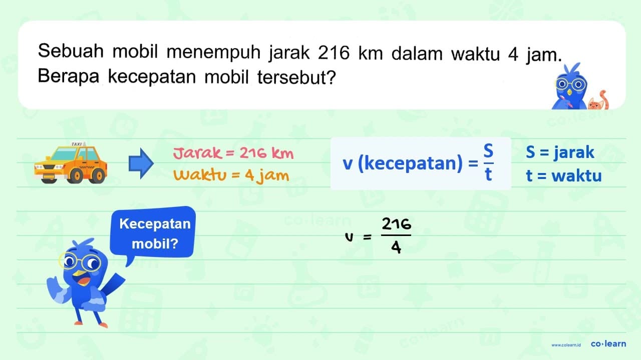 Sebuah mobil menempuh jarak 216 km dalam waktu 4 jam.