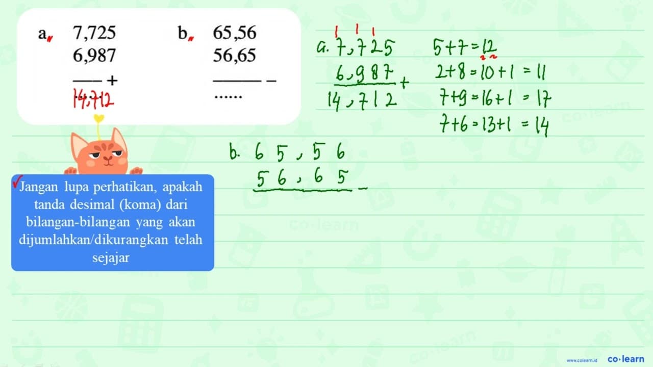 a. 7,725 + 6,987 = .... b. 65,56 - 56,65 = .....