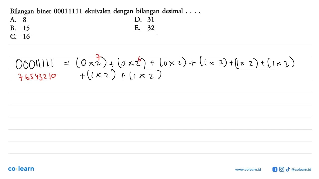 Bilangan biner 00011111 ekuivalen dengan bilangan desimal