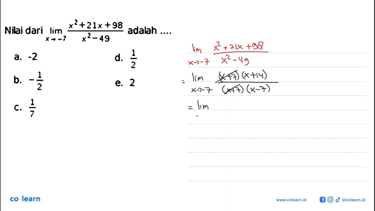 Nilai dari lim x->(-7) (x^2+21x+98)/(x^2-49) adalah ....