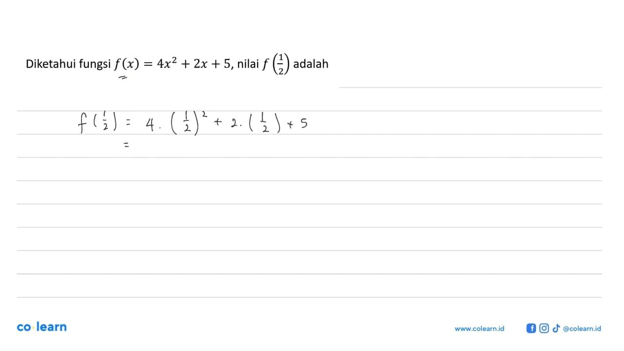 Diketahui fungsi f (x) = 4x^2 + 2x + 5, nilai f(1/2) adalah