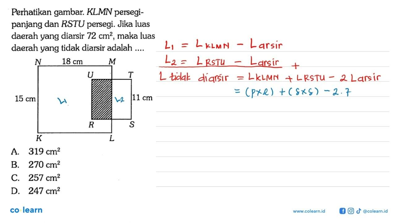 Perhatikan gambar. KLMN persegipanjang dan RSTU persegi.