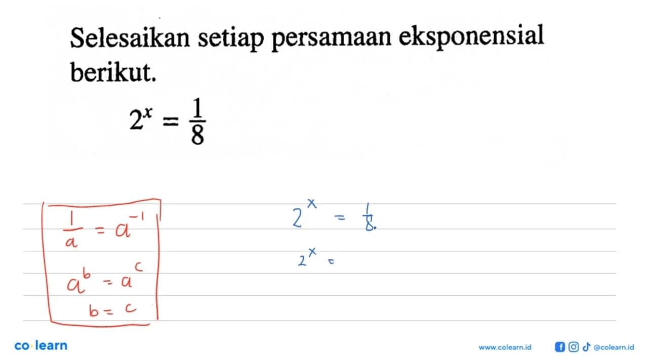 Selesaikan setiap persamaan eksponensial berikut.2^x=1/8