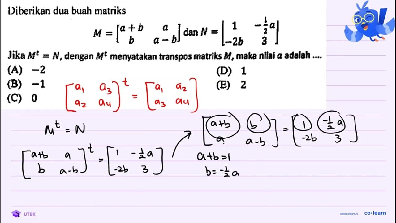 Diberikan dua buah matriks M=[ a+b a b a-b ] dan N=[ 1