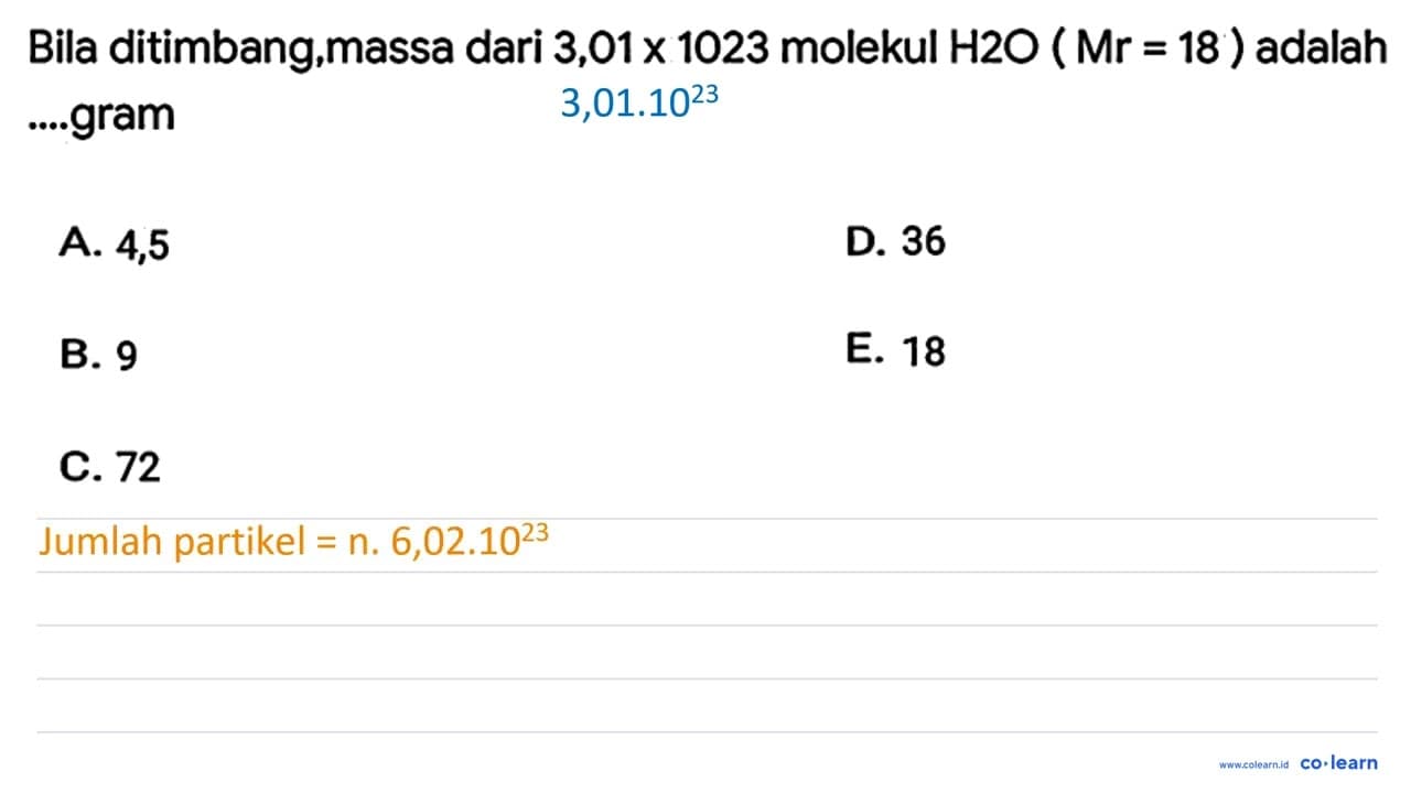 Bila ditimbang,massa dari 3,01 x 1023 molekul H 2 O(Mr=18)