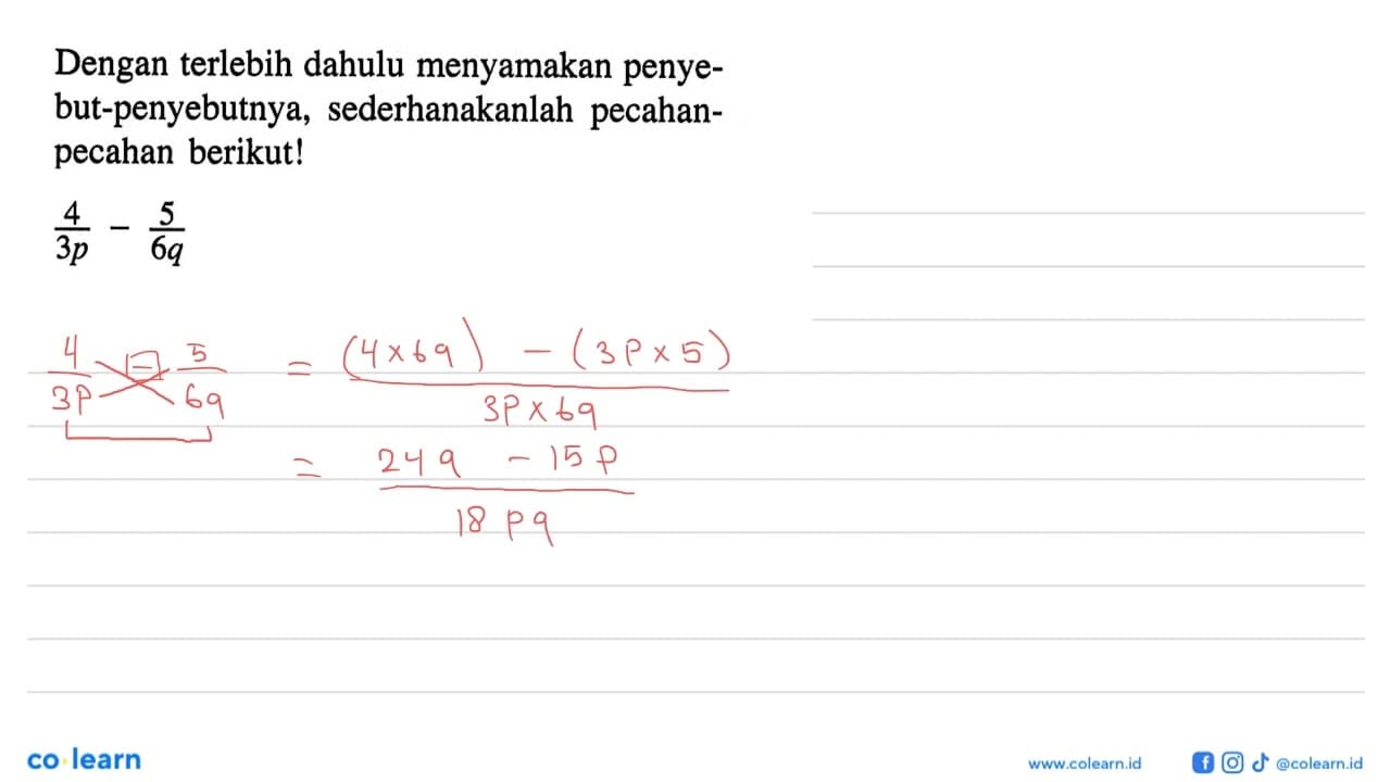 Dengan terlebih dahulu menyamakan penyebut-penyebutnya,