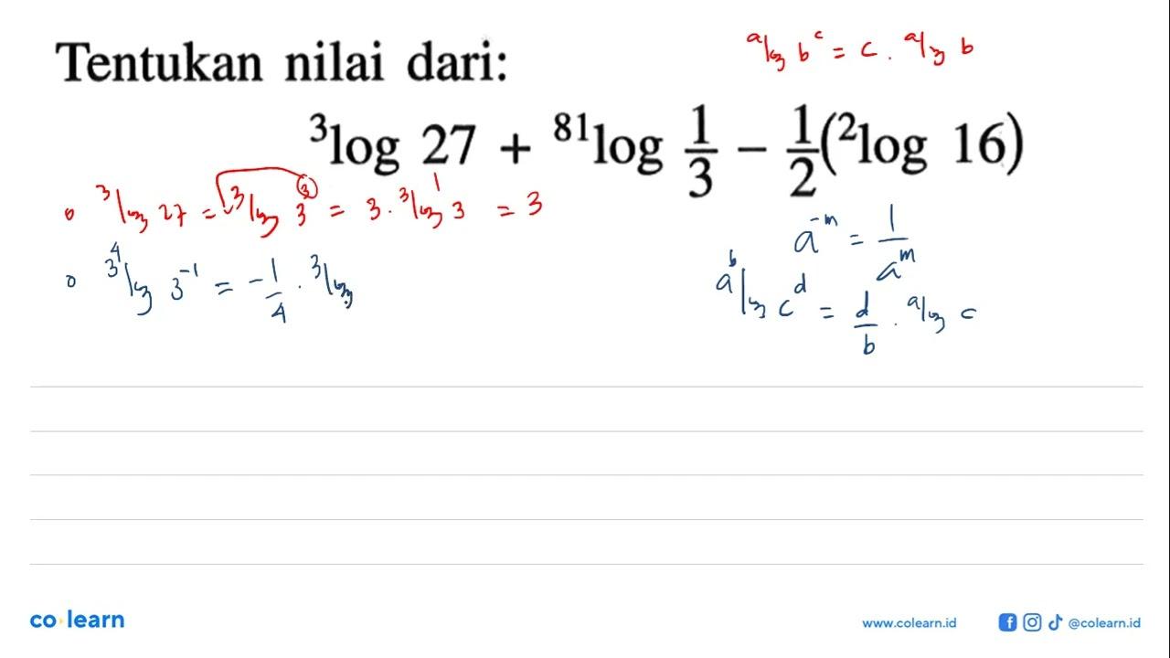 Tentukan nilai dari: 3log27+81log(1/3)-(1/2)(2log16)