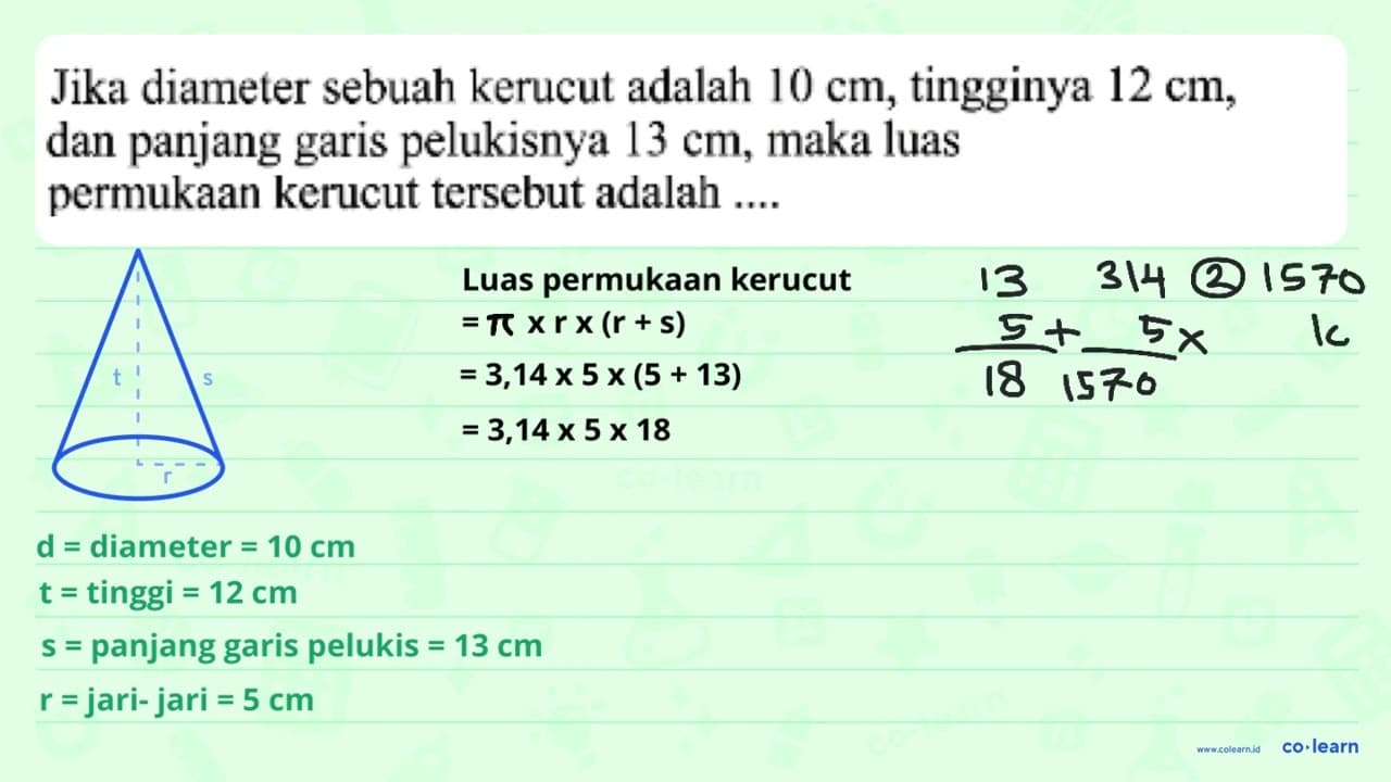 Jika diameter sebuah kerucut adalah 10 cm , tingginya 12 cm