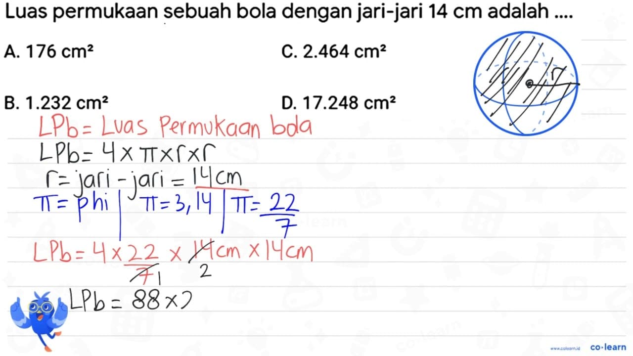 Luas permukaan sebuah bola dengan jari-jari 14 cm adalah