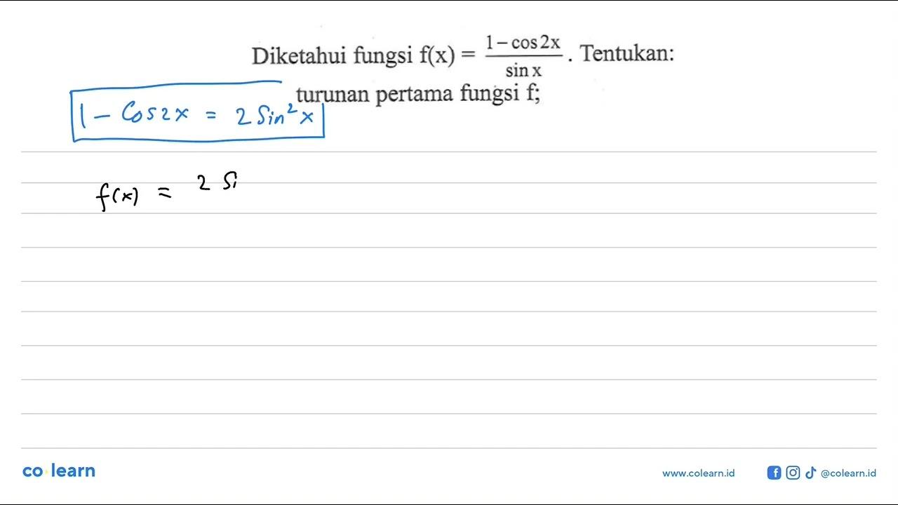 Diketahui fungsi f(x)=(1-cos 2x)/sin x. Tentukan: turunan