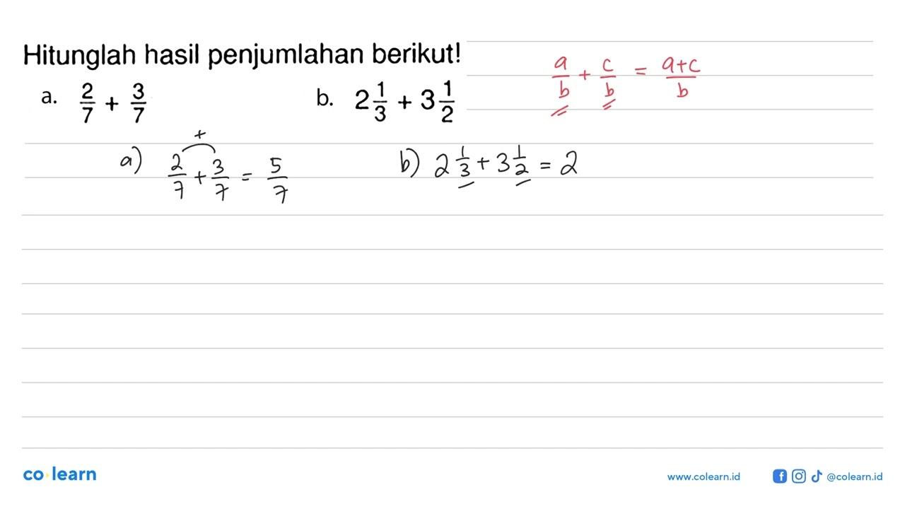 Hitunglah hasil penjumlahan berikut! a. 2/7 + 3/7 b. 2 1/3