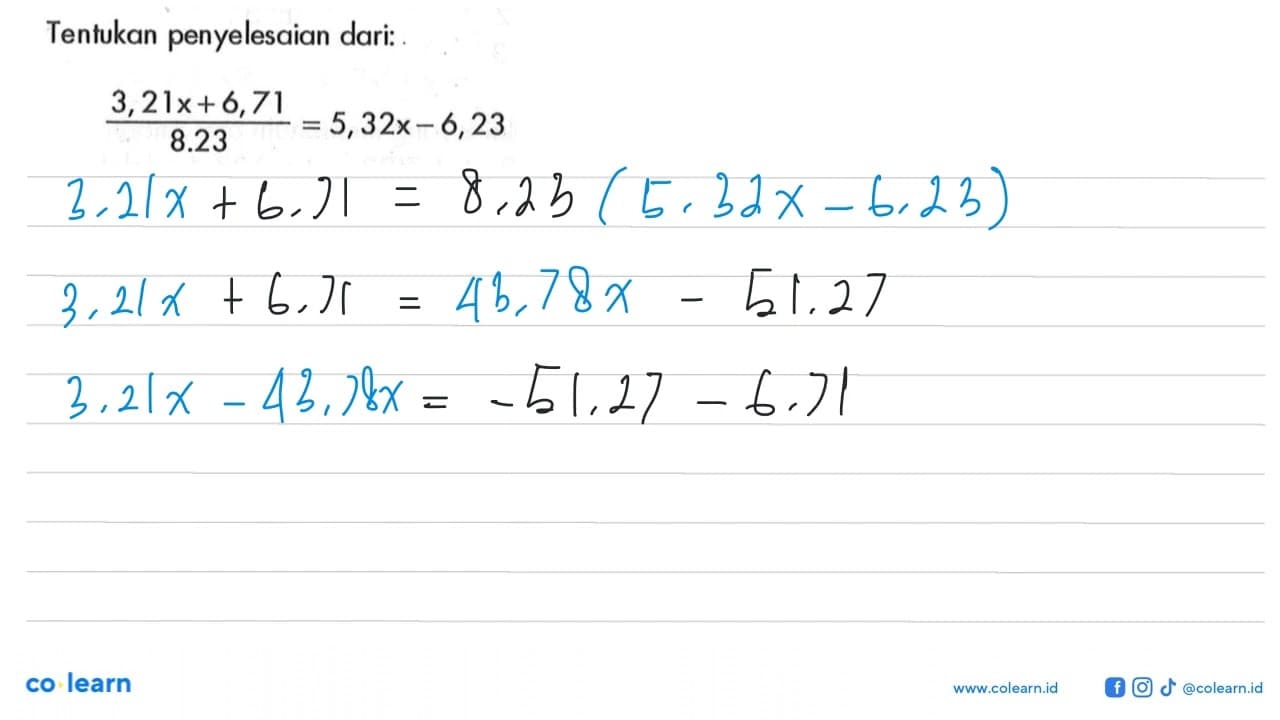 Tentukan penyelesaian dari: 3,21x+6,71/8.23 = 5,32x-6,23