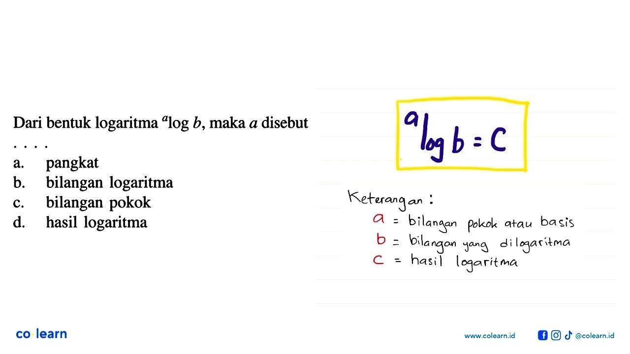 Dari bentuk logaritma alogb, maka a disebut . . . .