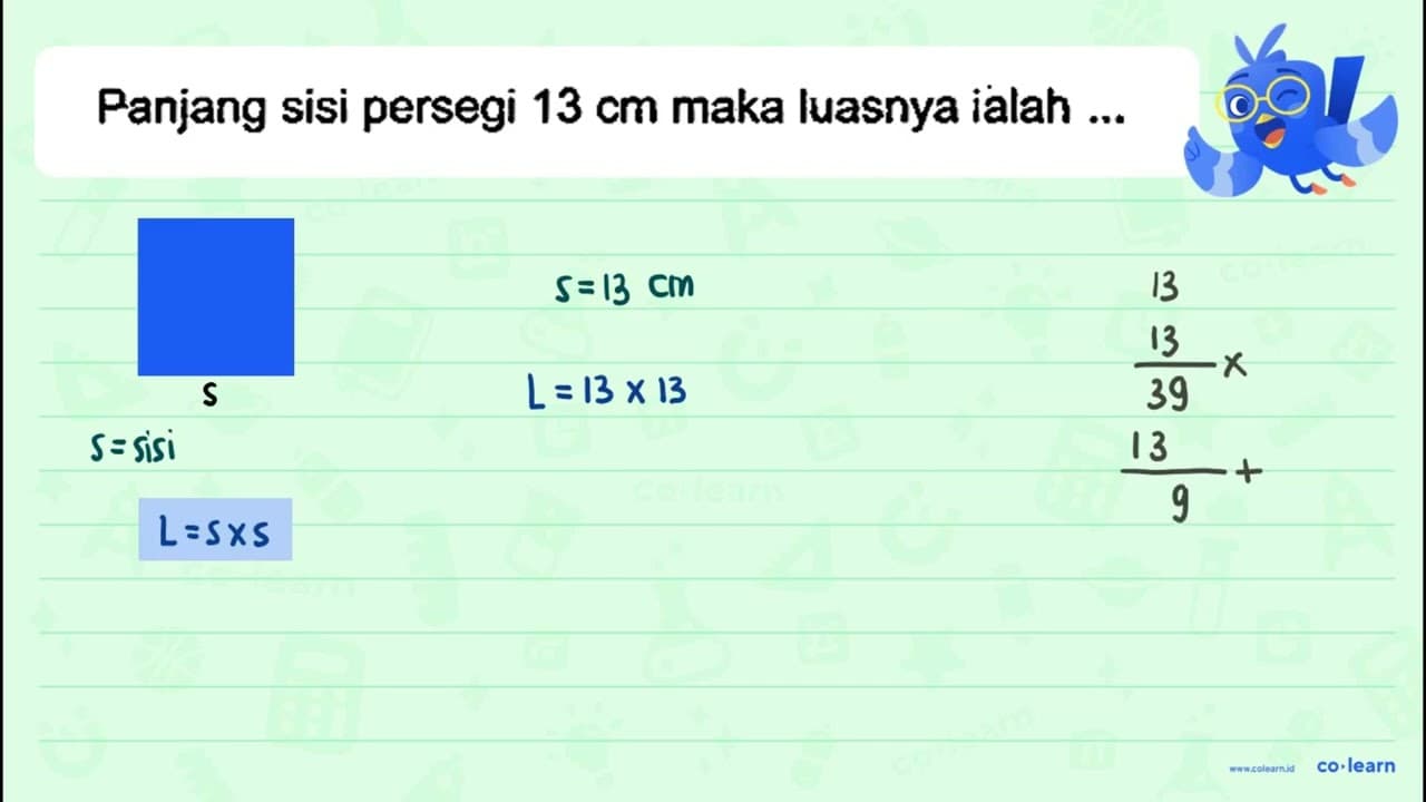 Panjang sisi persegi 13 cm maka luasnya ialah