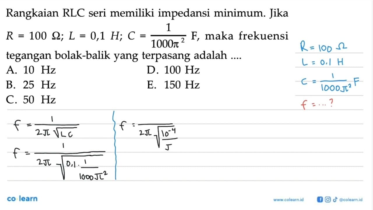 Rangkaian RLC seri memiliki impedansi minimum. Jika R=100