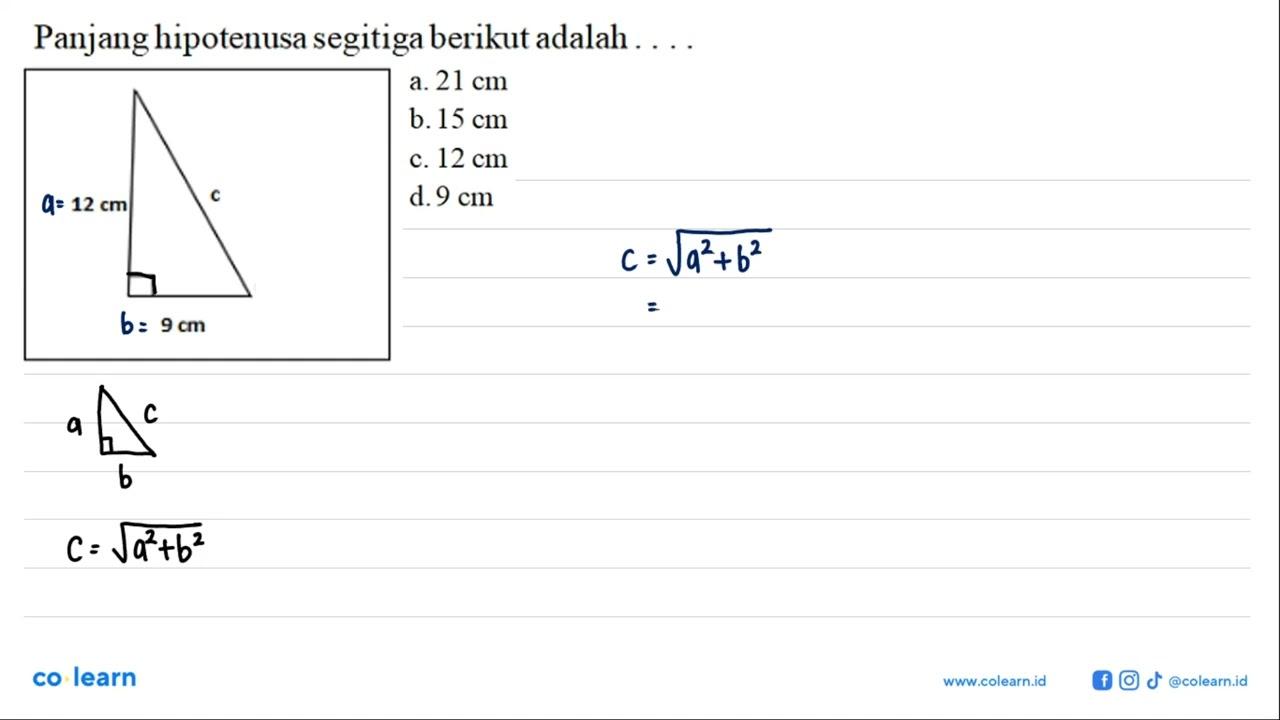 Panjang hipotenusa segitiga berikut adalah12 cm c 9 cm