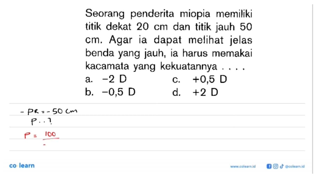 Seorang penderita miopia memiliki titik dekat 20 cm dan