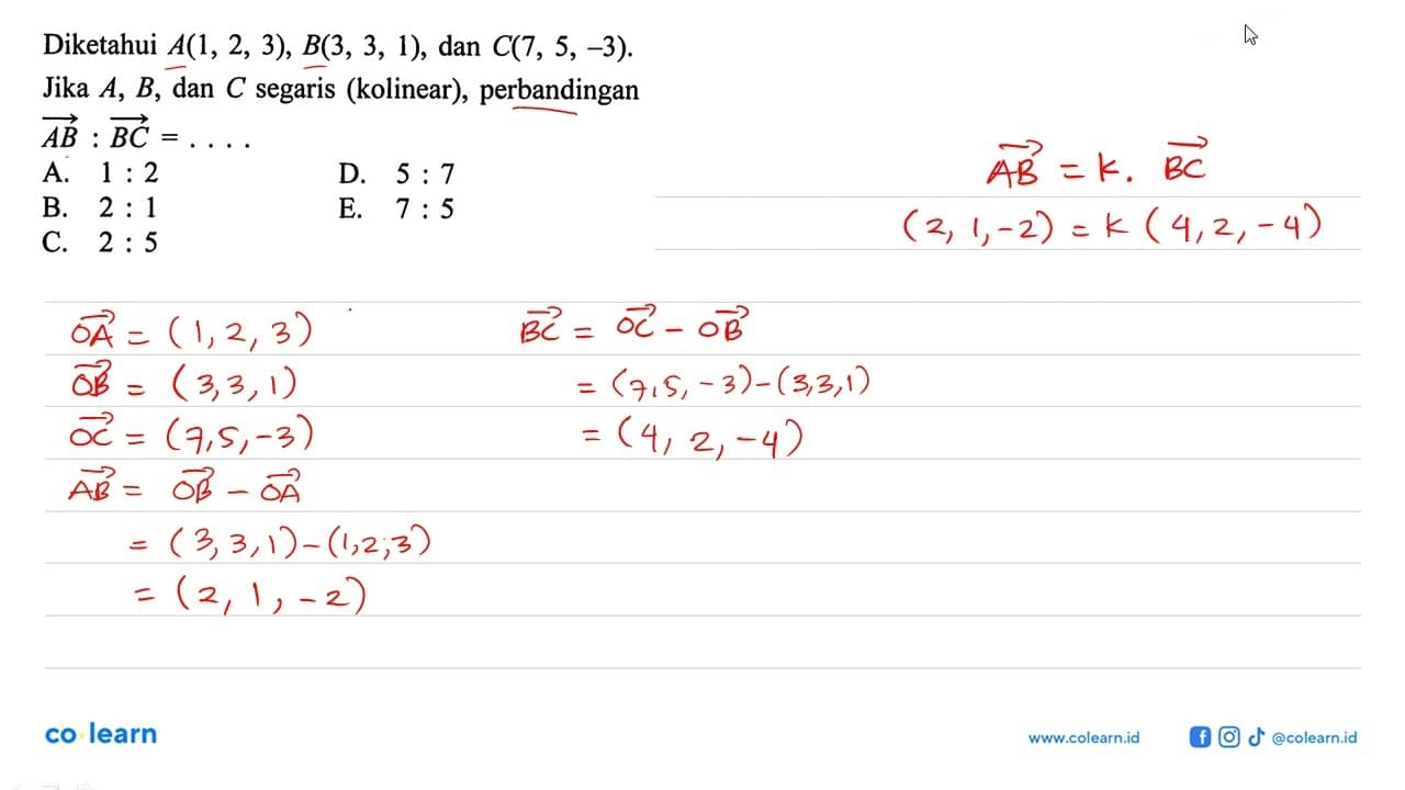 Diketahui A(1,2,3), B(3,3,1) , dan C(7,5,-3) Jika A, B ,