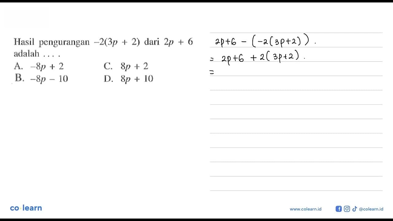 Hasil pengurangan -2(3p + 2) dari 2p + 6 adalah A. -8p + 2