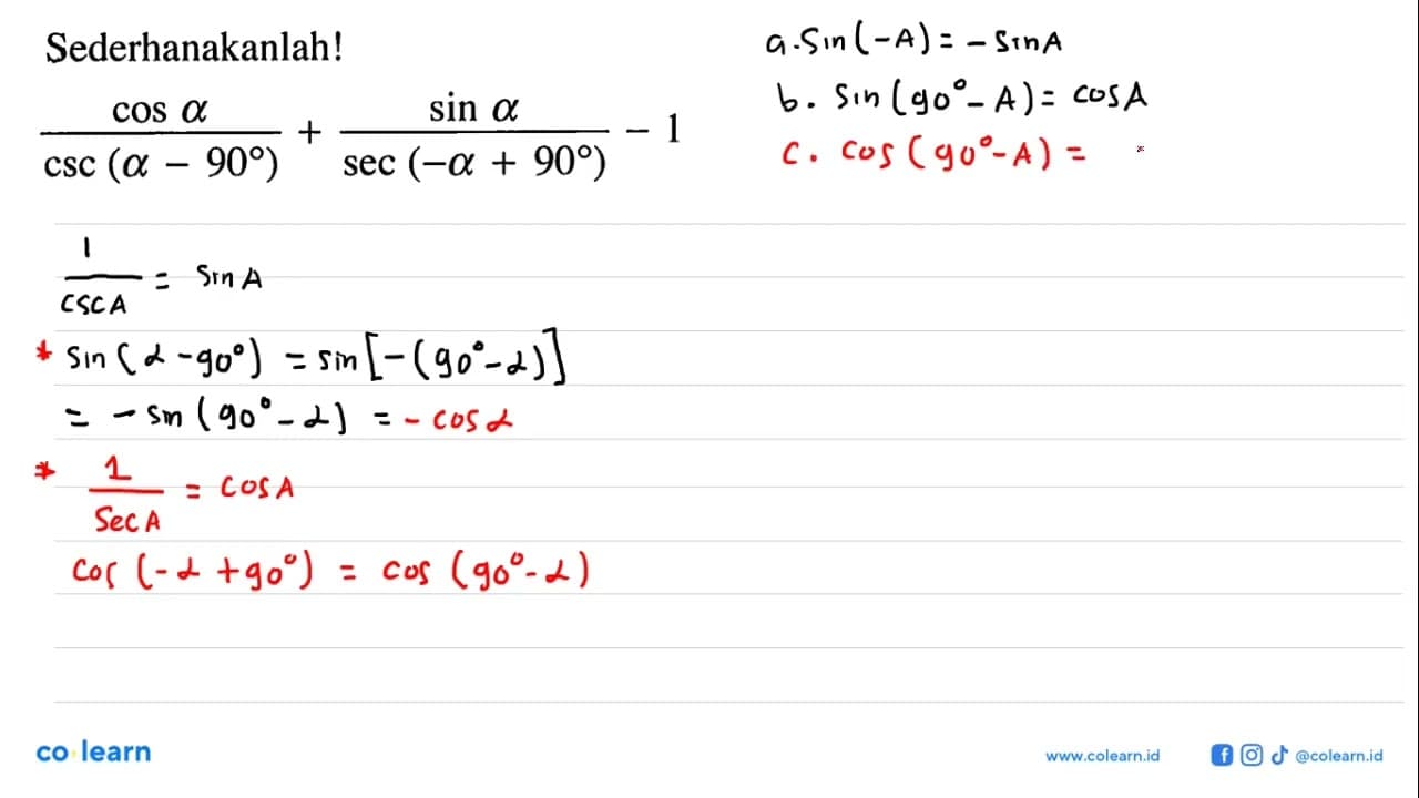 Sederhanakanlah!cos a/(csc (a-90)) + sin a/(sec (-a+90)) -