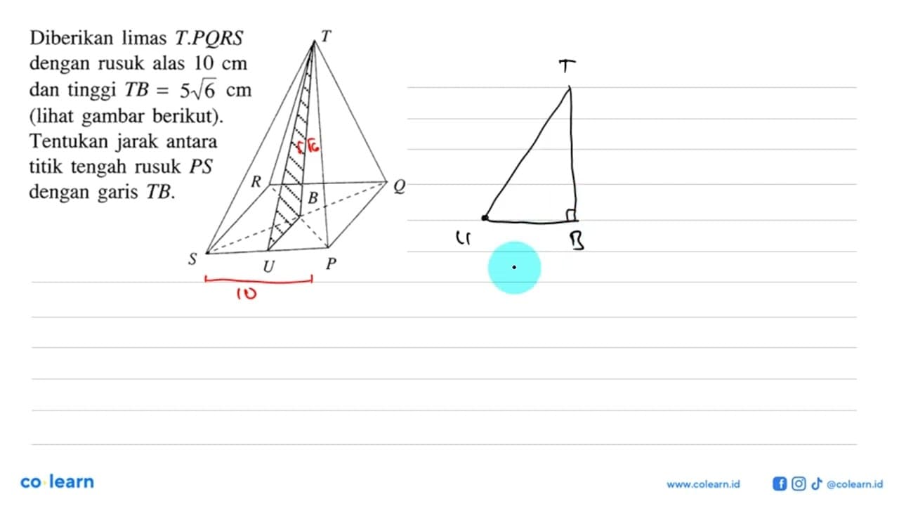 Diberikan limas T.PQRS dengan rusuk alas 10 cm dan tinggi