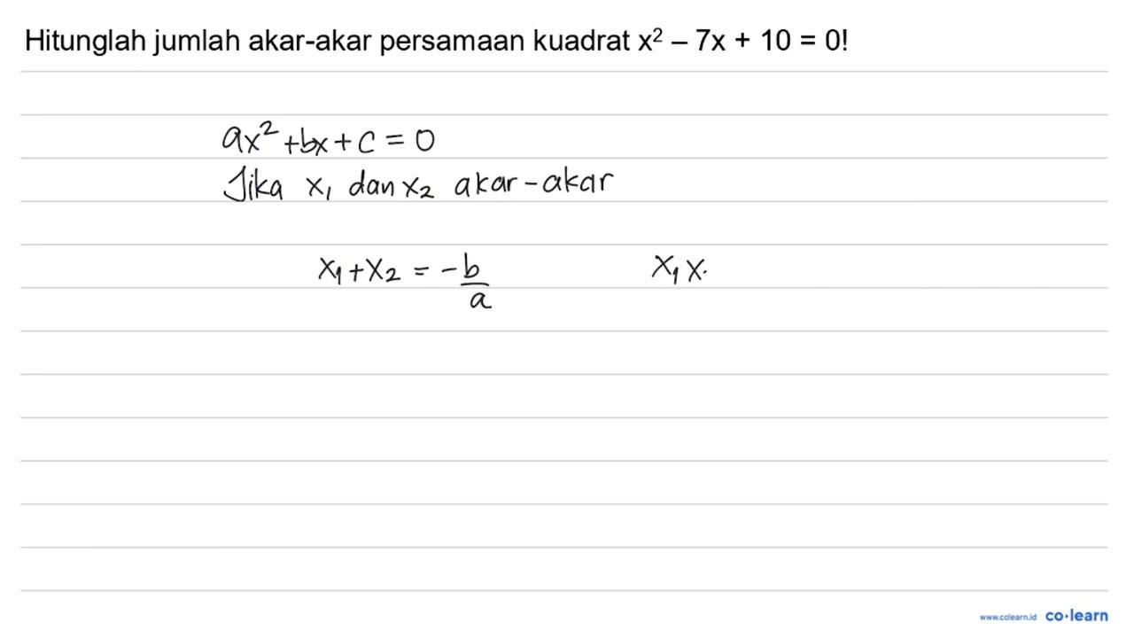 Hitunglah jumlah akar-akar persamaan kuadrat x^(2)-7 x+10=0