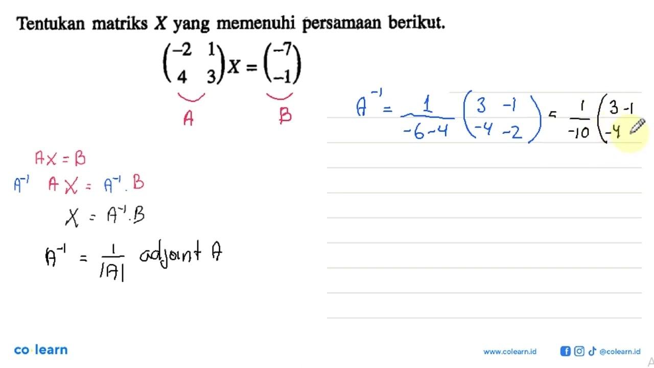 Tentukan matriks X yang memenuhi persamaan berikut. (-2 1 4