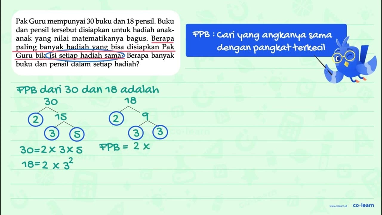 Pak Guru mempunyai 30 buku dan 18 pensil. Buku dan pensil