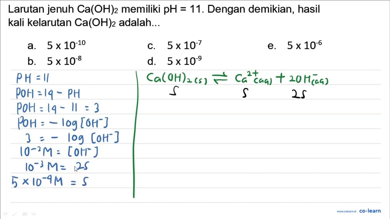 Larutan jenuh Ca(OH)_(2) memiliki pH = 11. Dengan demikian,