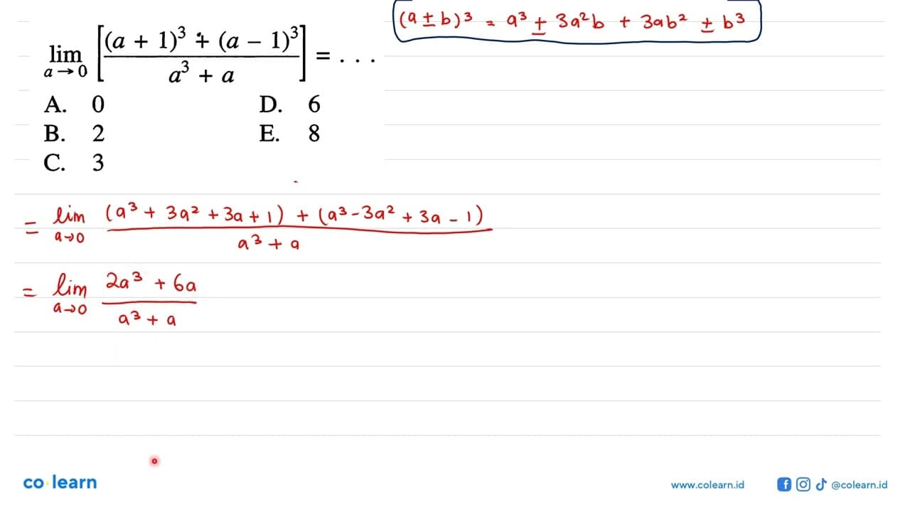 lim a -> 0 [((a+1)^3+(a-1)^3)/(a^3+a)]=...A. 0D. 6B. 2E.