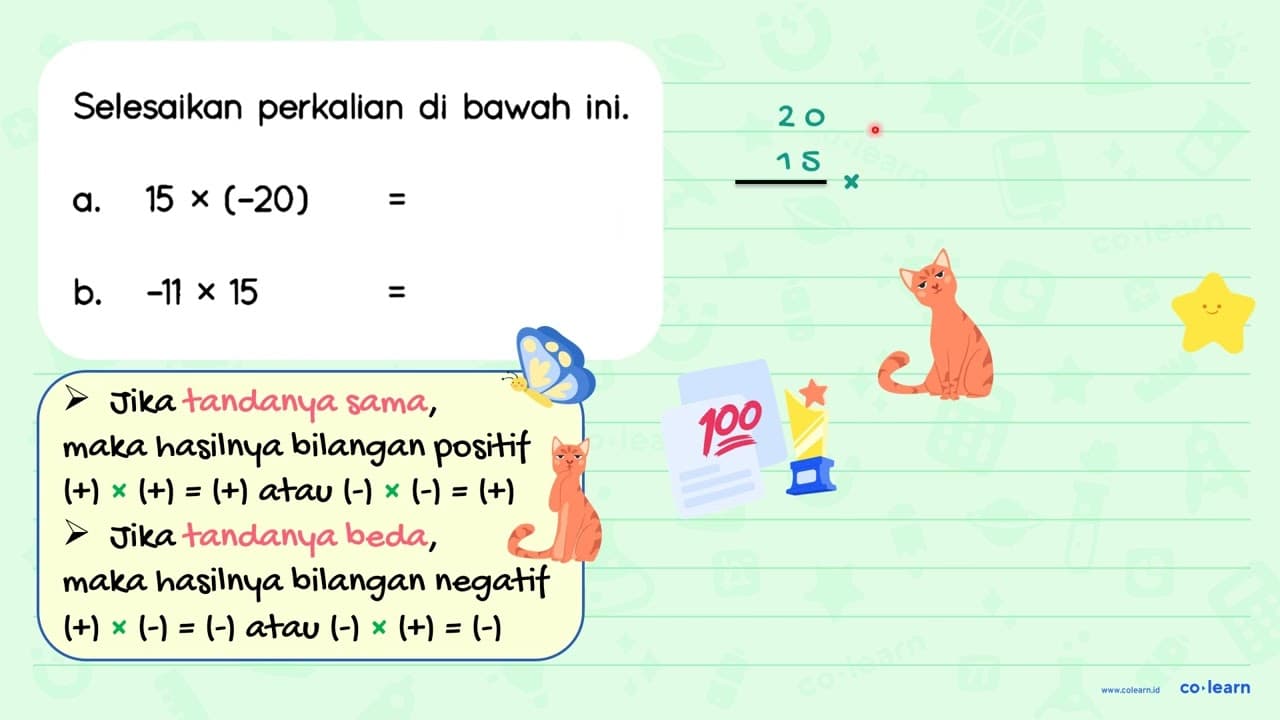 Selesaikan perkalian di bawah ini. a. 15 x(-20)= b. -11 x