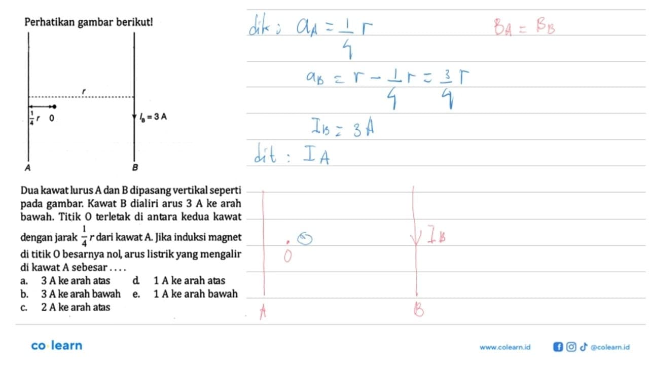 Perhatikan gambar berikut! 1/4 r 0 r Ib = 3A A B Dua kawat